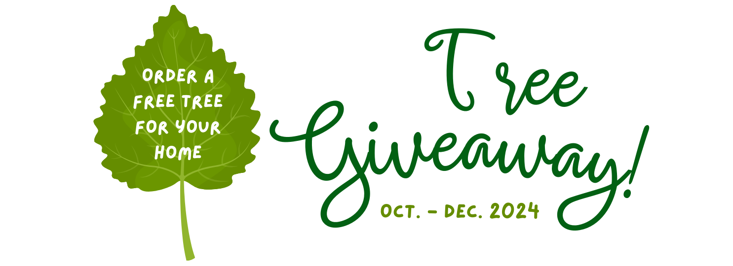 Tree Giveaway! Order a free tree for your home Oct. - Dec. 2024